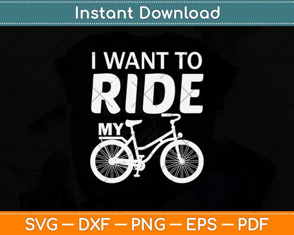 I Want To Ride My Svg Design Cricut Printable Cutting Files