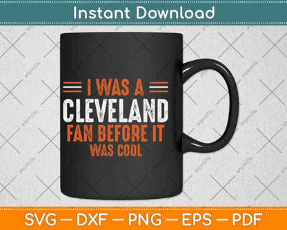 I Was A Cleveland Fan Before It Was Cool Football Fan Svg Png Dxf Cutting File