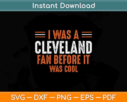 I Was A Cleveland Fan Before It Was Cool Football Fan Svg Png Dxf Cutting File
