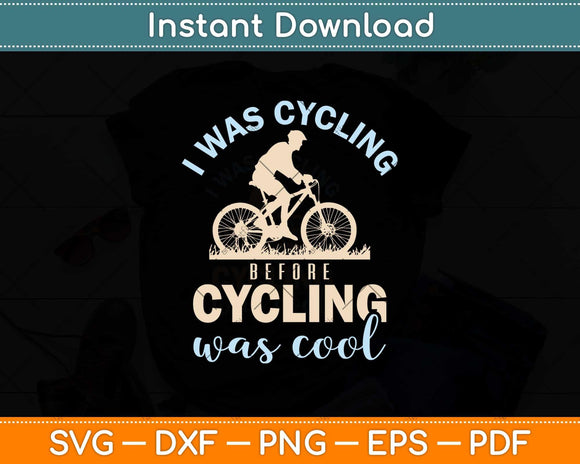 I Was Cycling Before Cycling Was Cool Svg Design Cricut Printable Cutting File