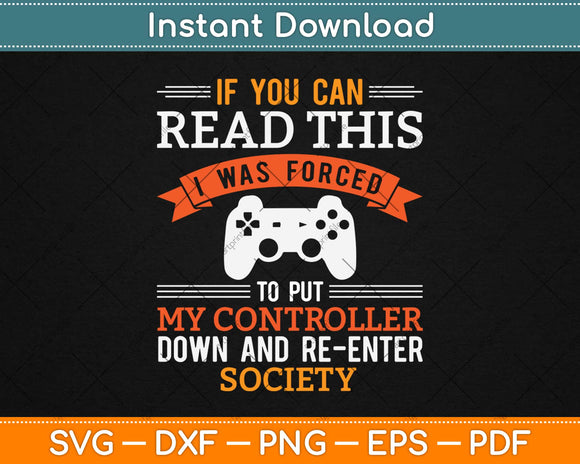 I Was Forced To Put My Controller Down Funny Gaming Svg Design Cricut Cut Files