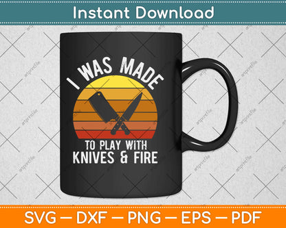 I Was Made To Play With Knives & Fire Funny Culinary Chef Svg Design Cricut Cut Files