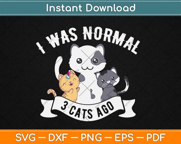 I Was Normal 3 Cats Ago Sayings Funny Christmas Svg Design Cricut Cutting Files