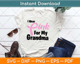 I Wear Pink for Grandma Breast Cancer Awareness Svg Design Cricut Cutting Files