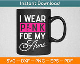 I Wear Pink for My Aunt Breast Cancer Awareness Svg Png Design Cricut Cut Files