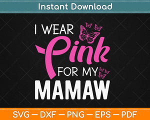I Wear Pink For My Mamaw Breast Cancer Awareness Svg Design Cricut Cutting Files