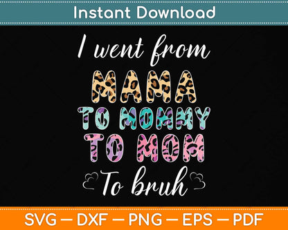 I Went From Mama To Mommy To Mom To Bruh Funny Birthday Svg Png Dxf Cutting File