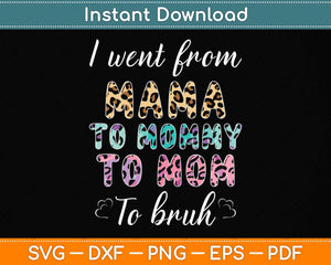 I Went From Mama To Mommy To Mom To Bruh Funny Birthday Svg Png Dxf Cutting File