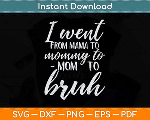 I Went From Mom Bruh Funny Mothers Day Svg Png Dxf Digital Cutting File