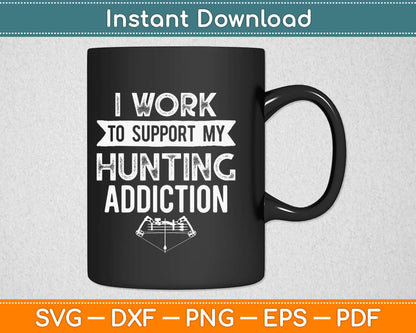 I Work To Support My Hunting Addiction Svg Design Cricut Printable Cutting Files