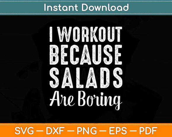 I Workout Because Salads Are Boring Funny Svg Png Dxf Digital Cutting File