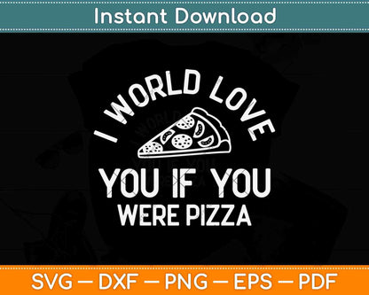 I Would Love You If You Were Pizza Funny Svg Png Dxf Digital Cutting File