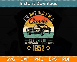 I’am Not Old I'm A Classic 70th Birthday Svg Png Dxf Digital Cutting File