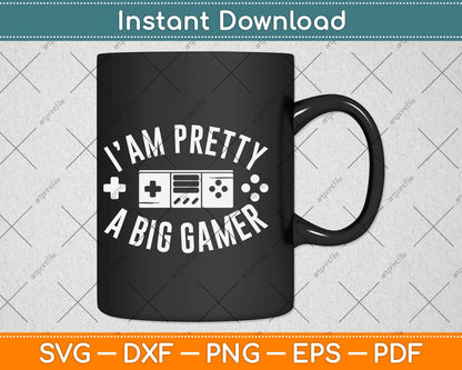 I'am Pretty A Big Gamer Svg Design Cricut Printable Cutting Files