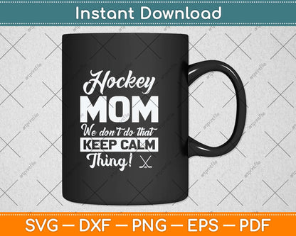 Ice Hockey Mom We Don't Do That Keep Calm Thing Svg Png Dxf Digital Cutting File
