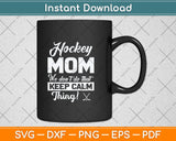 Ice Hockey Mom We Don't Do That Keep Calm Thing Svg Png Dxf Digital Cutting File