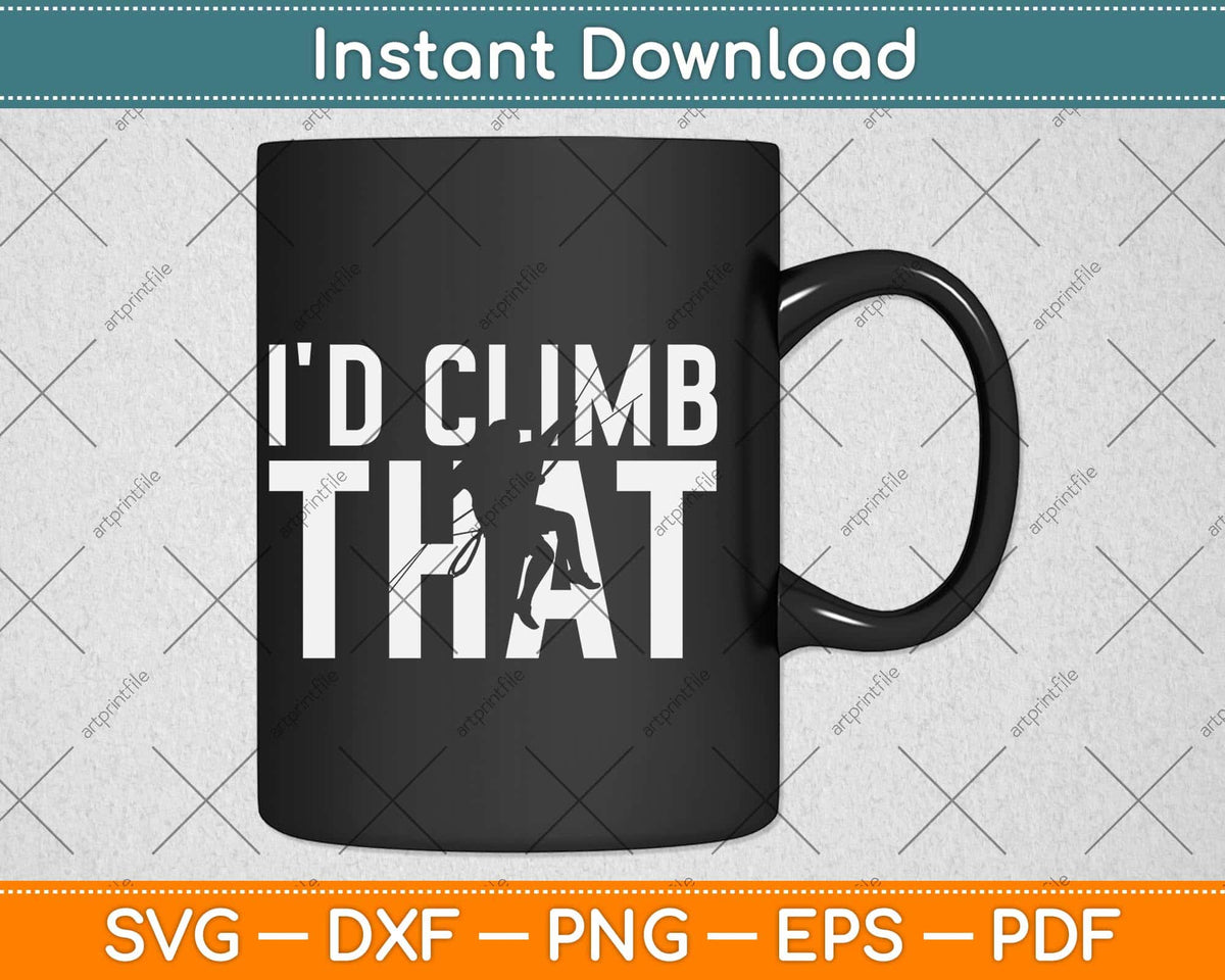 I'd Climb That Rock Climbing Svg Png Dxf Digital Cutting File