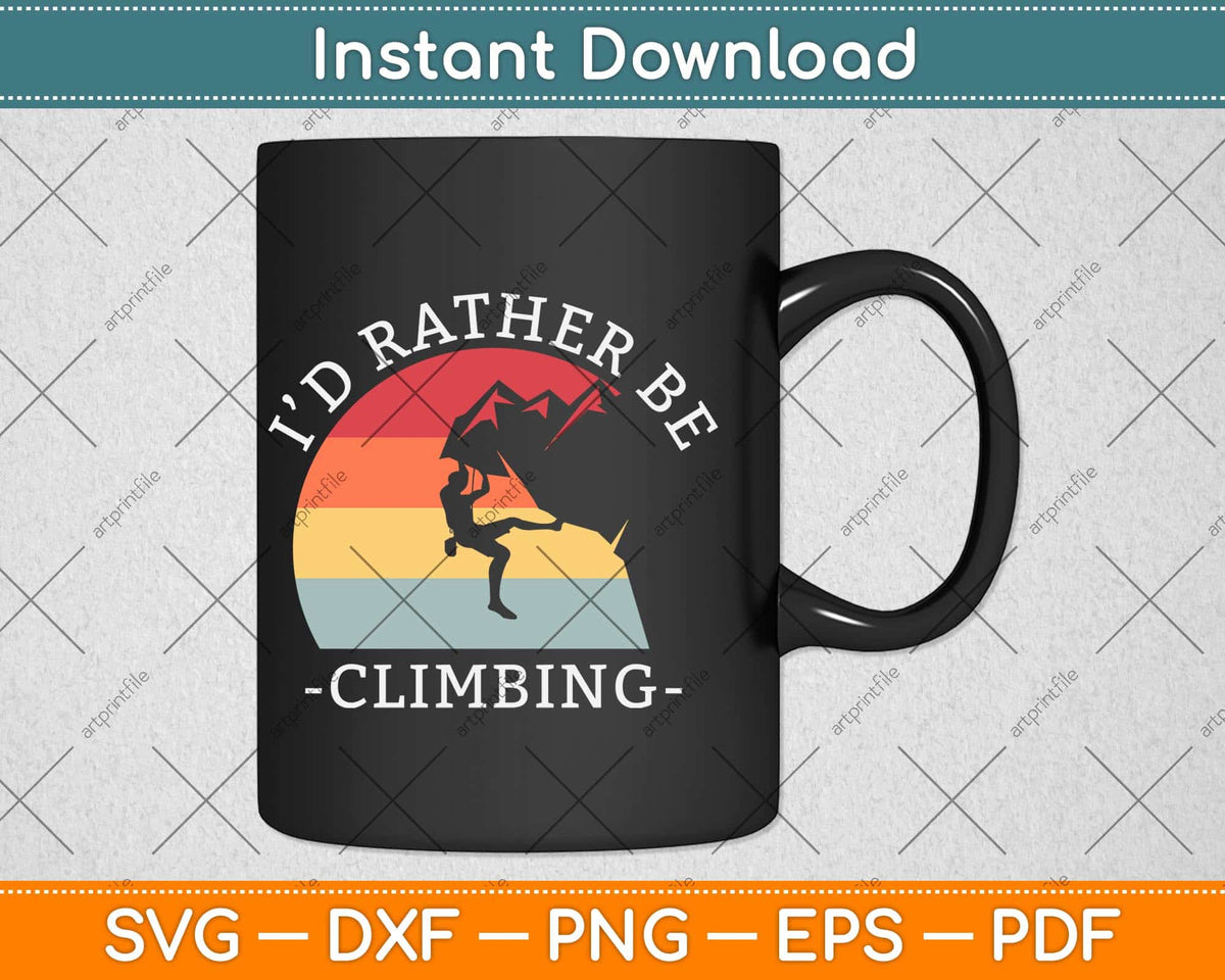 I'd Rather Be Climbing Svg Png Dxf Digital Cutting File