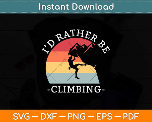 I'd Rather Be Climbing Svg Png Dxf Digital Cutting File