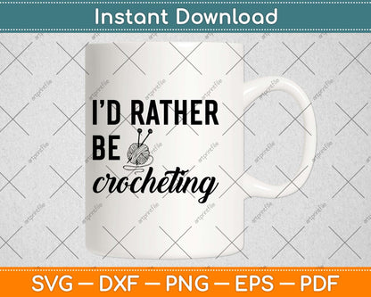 I’d Rather Be Crocheting Svg Design Cricut Printable Cutting Files