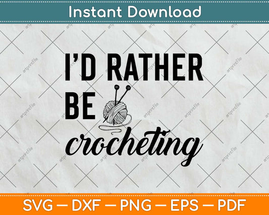 I’d Rather Be Crocheting Svg Design Cricut Printable Cutting Files