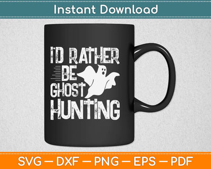 I'd Rather Be Ghost Hunting Svg Design Cricut Printable Cutting Files