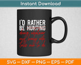 I’d Rather Be Hunting Doing Whatever My Lively Wife Svg Design Cutting Files