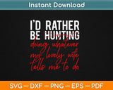 I’d Rather Be Hunting Doing Whatever My Lively Wife Svg Design Cutting Files