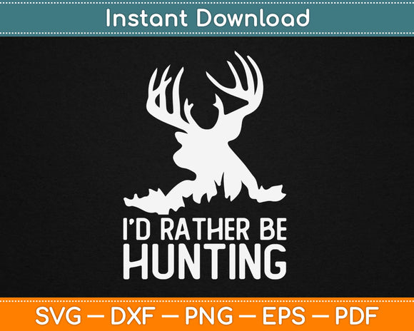 I’d Rather Be Hunting Svg Design Cricut Printable Cutting Files