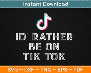 I'd Rather Be On Tok Tik Social Media Famous Meme Viral Svg Design Cricut Cut Files