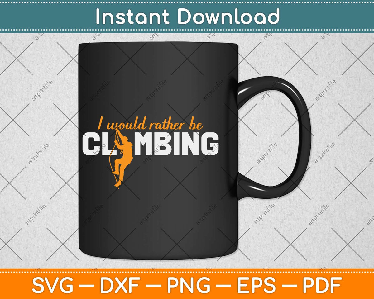 I'd Rather Be Rock Climbing Climber Funny Mountaineering Svg Png Dxf File