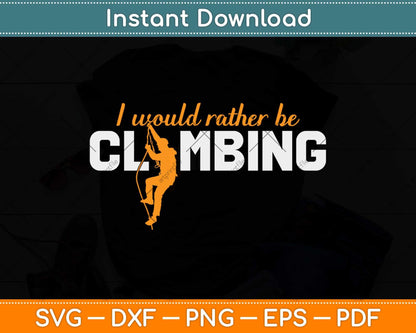 I'd Rather Be Rock Climbing Climber Funny Mountaineering Svg Png Dxf File