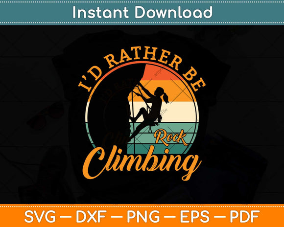 I'd Rather Be Rock Climbing Climber Funny Svg Png Dxf Digital Cutting File