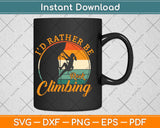 I'd Rather Be Rock Climbing Climber Funny Svg Png Dxf Digital Cutting File
