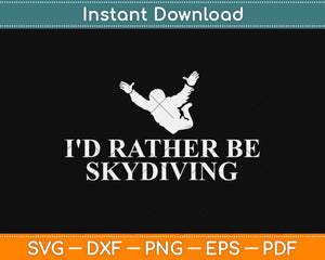 I'd Rather Be Skydiving Svg Design Cricut Printable Cutting Files