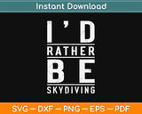 I'd Rather Be Skydiving Svg Design Cricut Printable Cutting Files
