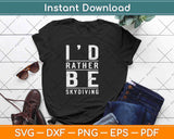 I'd Rather Be Skydiving Svg Design Cricut Printable Cutting Files