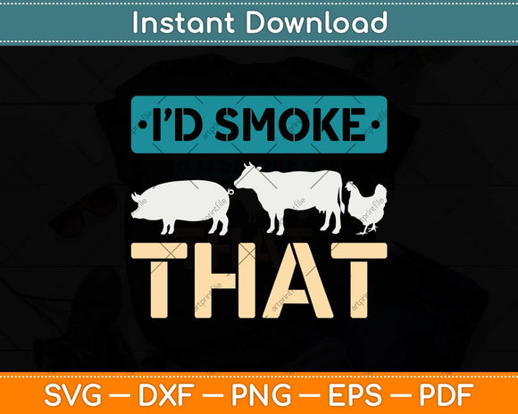 I'd Smoke That Gift - Vintage Funny BBQ Grilling Chef Svg Png Dxf Digital Cutting File