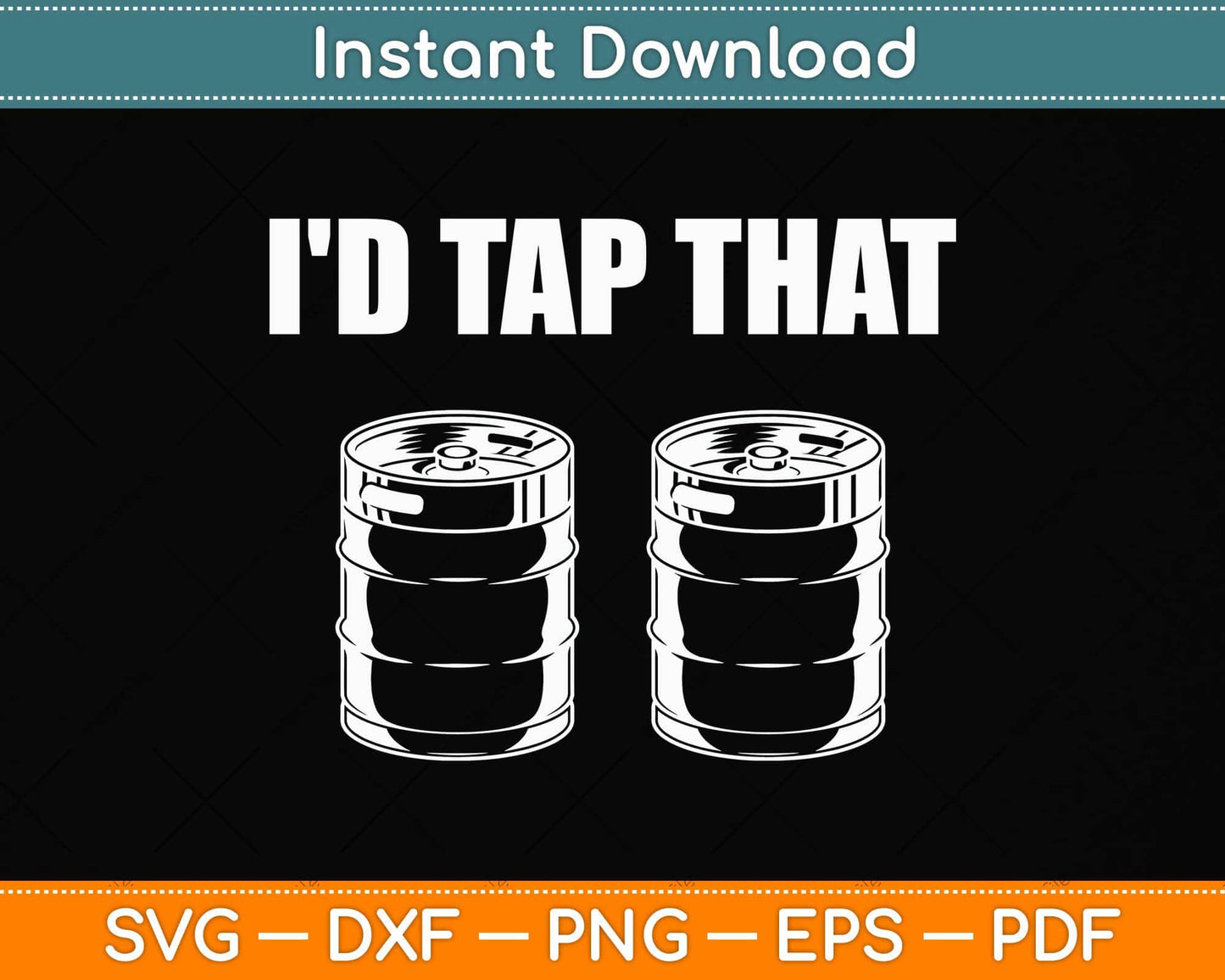 I'd Tap That Beer Kegs Alcohol College Student Png Dxf Digital Cutting File