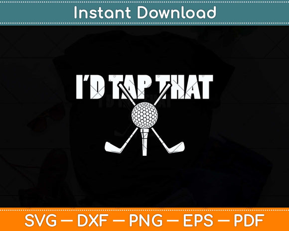 I'd Tap That Funny Golf Ball Svg Png Dxf Digital Cutting File