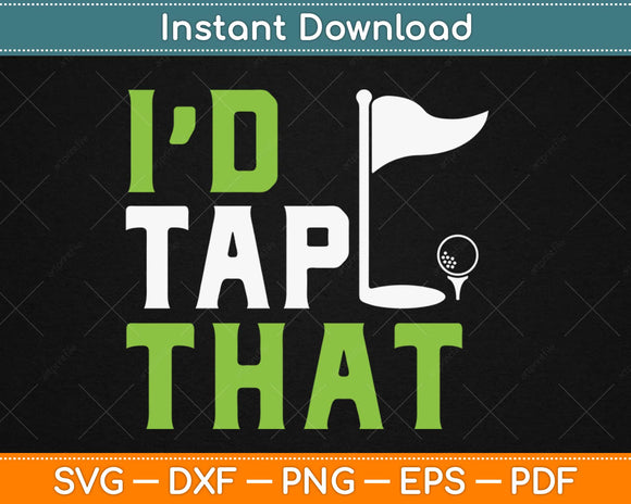 I'd Tap That Funny Golf Png Dxf Svg Design Cricut Printable Cutting Files