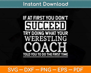 If At First You Don't Succeed - Funny Wrestling Coach Svg Png Dxf Digital Cutting File