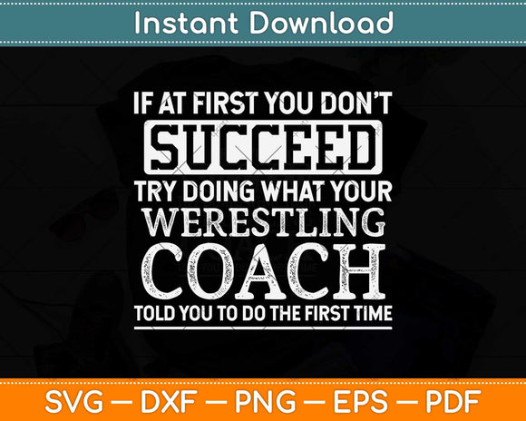 If At First You Don't Succeed - Funny Wrestling Coach Svg Png Dxf Digital Cutting File