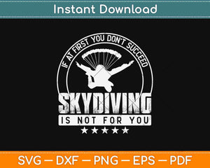 If At First You Don't Succeed Skydiving Is Not For You Svg Design