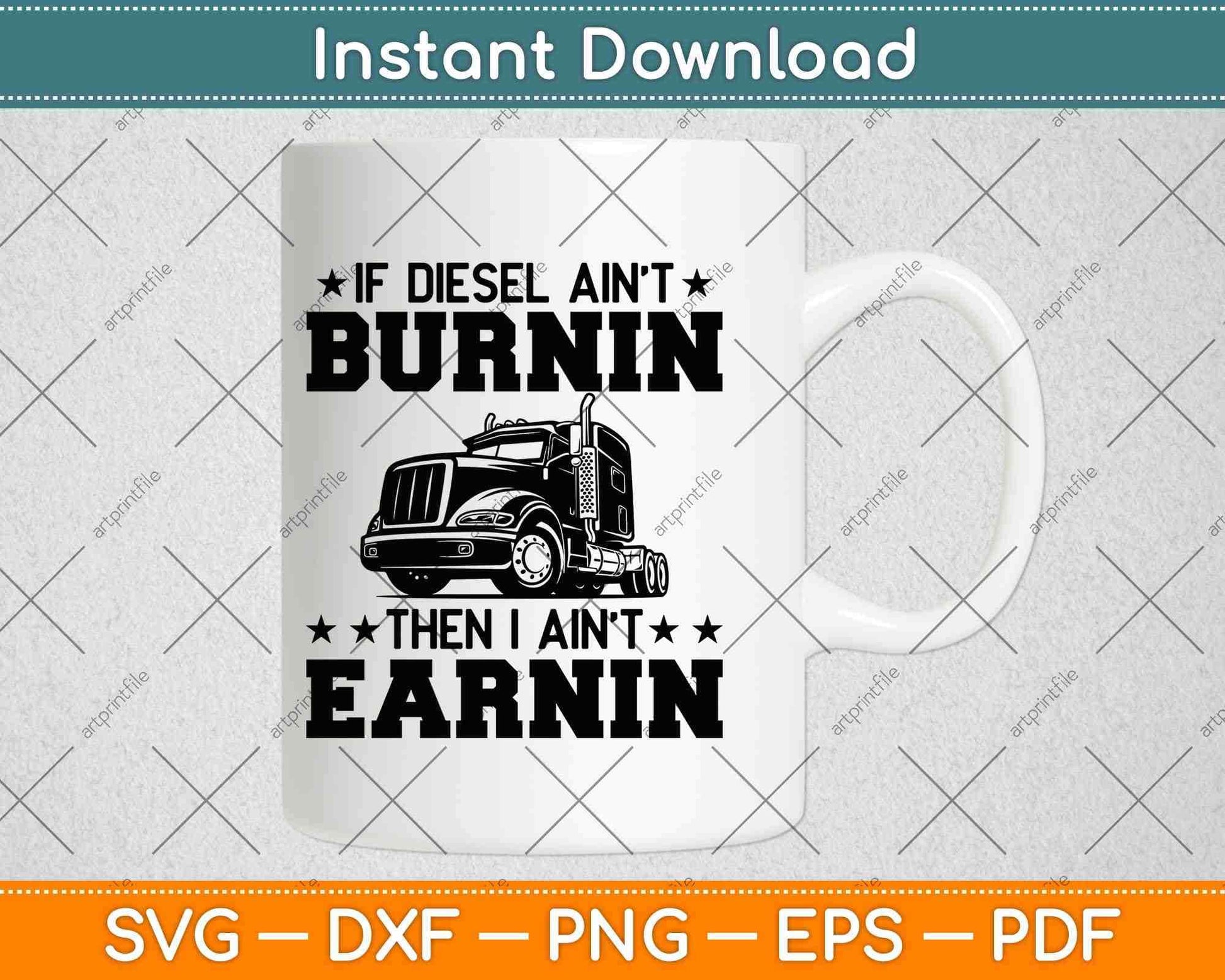 If Diesel Ain’t Burnin Then I Ain’t Earnin Svg Png Dxf Digital Cutting File