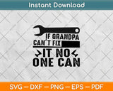 If Grandpa Cant Fix It No One Can Fathers Day Svg Design