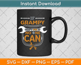 If Grandpa Can't Fix It No One Can Funny Handyman Fathers Day Svg Cutting File