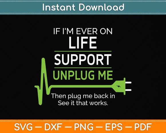 If I'm Ever On Life Support Funny Sarcastic Svg Png Dxf Digital Cutting File