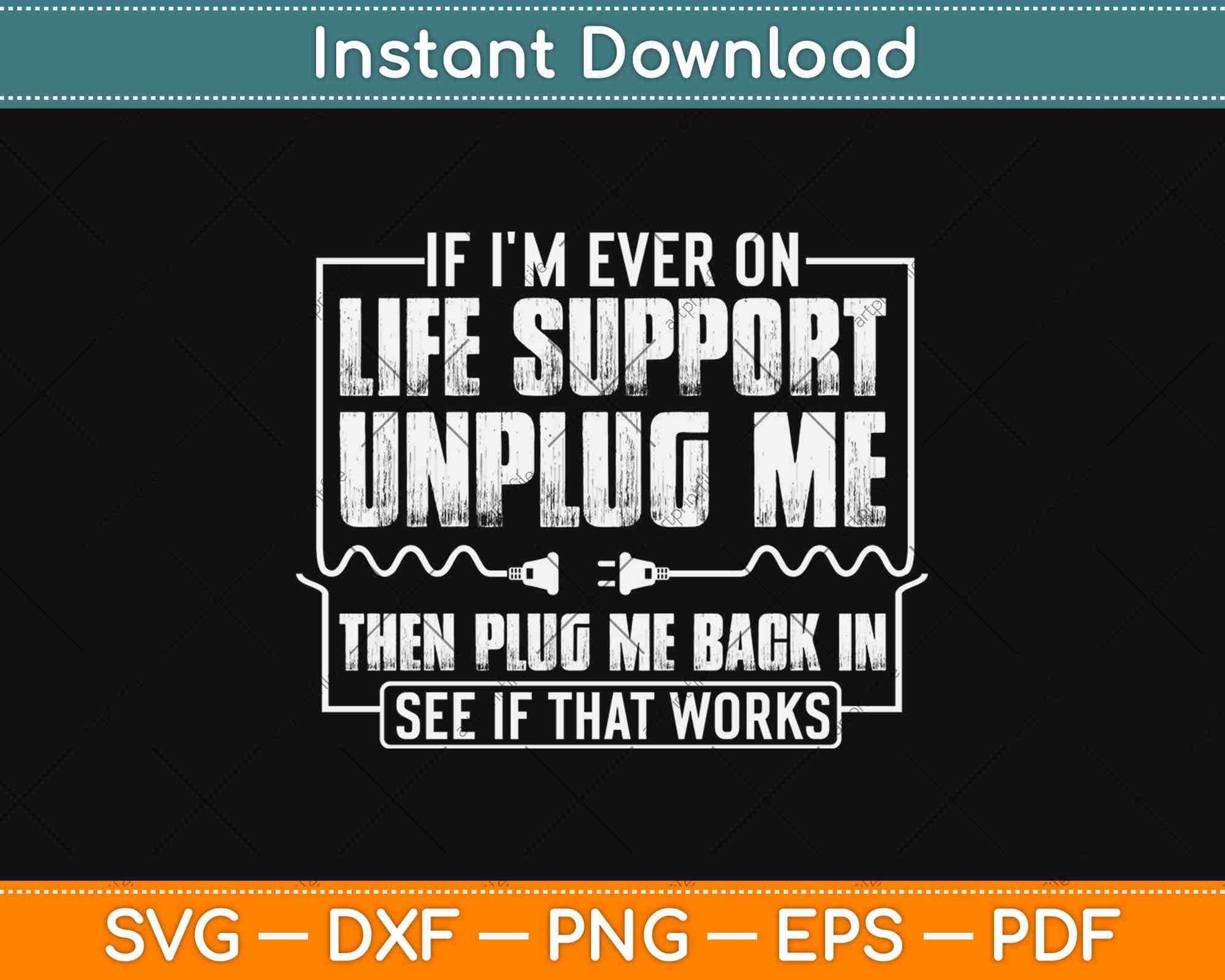 Life Unplugged Sticker If I'm Ever On Life Support Unplug Svg Png Dxf Digital Cutting File ...