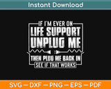 If I'm Ever On Life Support Unplug Svg Design Cricut Printable Cutting Files